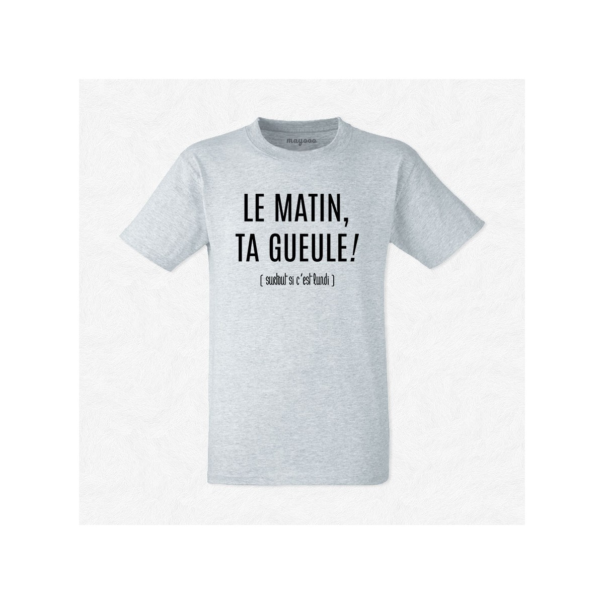 T-shirt Le matin ta gueule