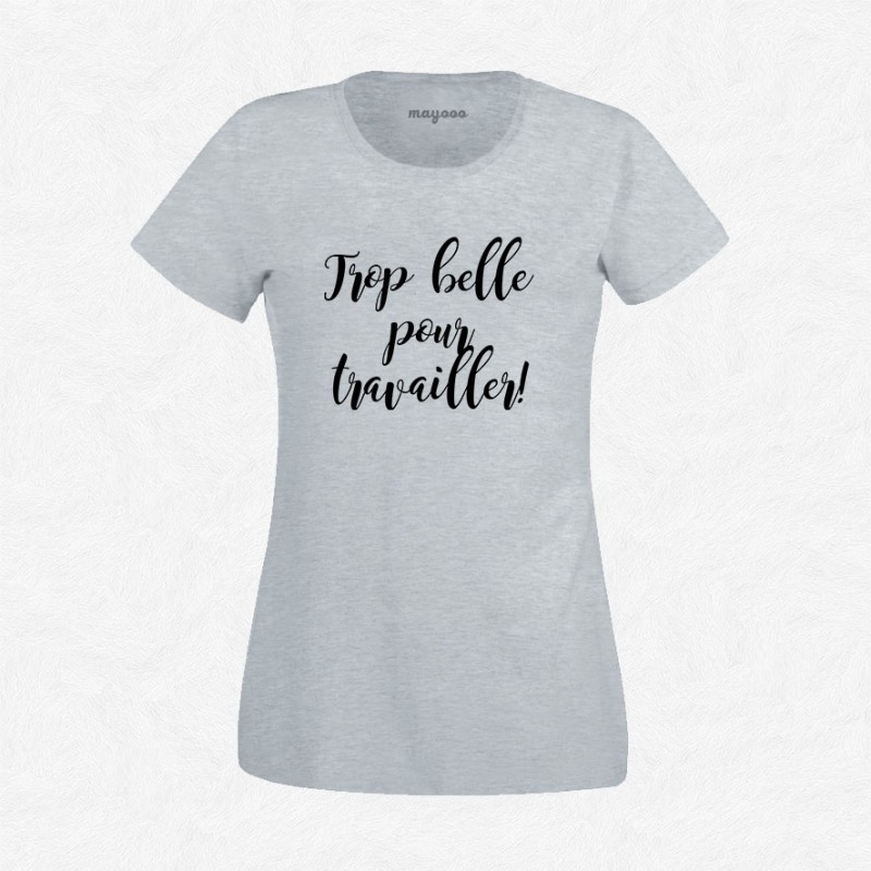 T-shirt Trop belle pour travailler