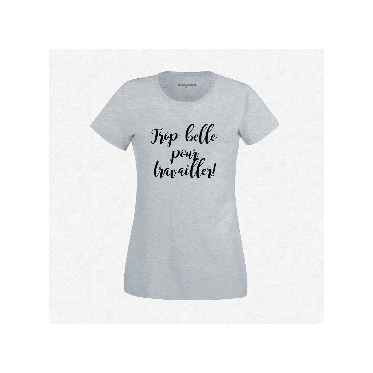 T-shirt Trop belle pour travailler