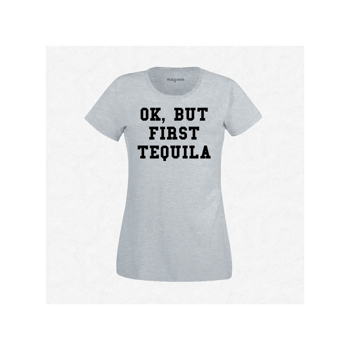 T-shirt Ok but first tequila