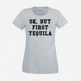 T-shirt Ok but first tequila