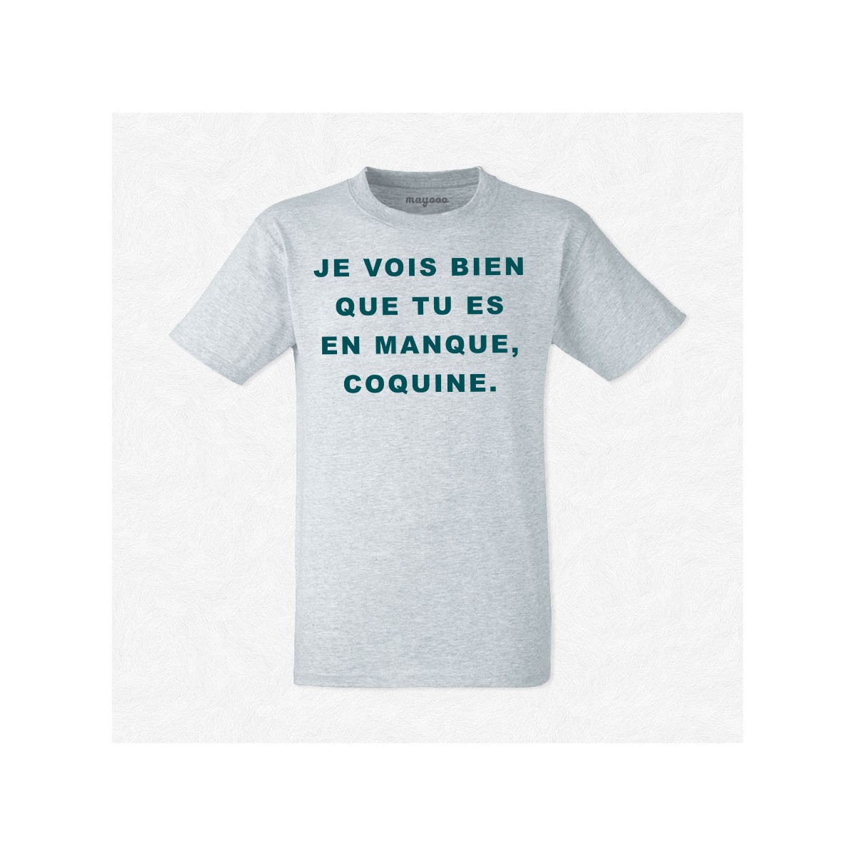 T-shirt Je vois bien que t'es en manque