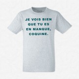 T-shirt Je vois bien que t'es en manque